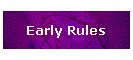 Early Rules